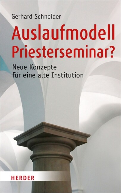 Auslaufmodell Priesterseminar?: Neue Konzepte Fur Eine Alte Institution (Hardcover)