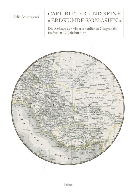 Carl Ritter Und Seine Erdkunde Von Asien: Die Anfange Der Wissenschaftlichen Geographie Im Fruhen 19. Jahrhundert (Hardcover)