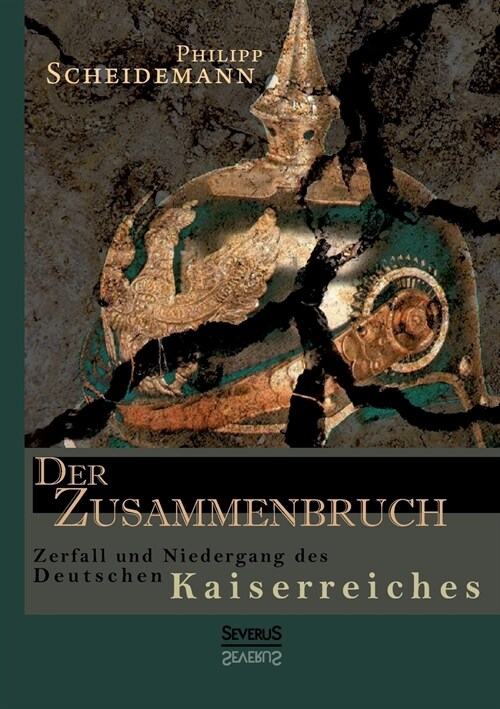 Der Zusammenbruch. Zerfall und Niedergang des deutschen Kaiserreiches (Paperback)