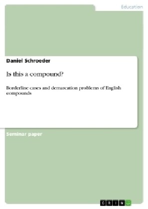 Is this a compound?: Borderline cases and demarcation problems of English compounds (Paperback)