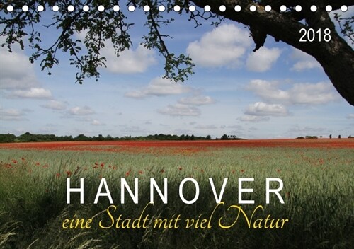Hannover - eine Stadt mit viel Natur (Tischkalender 2018 DIN A5 quer) (Calendar)
