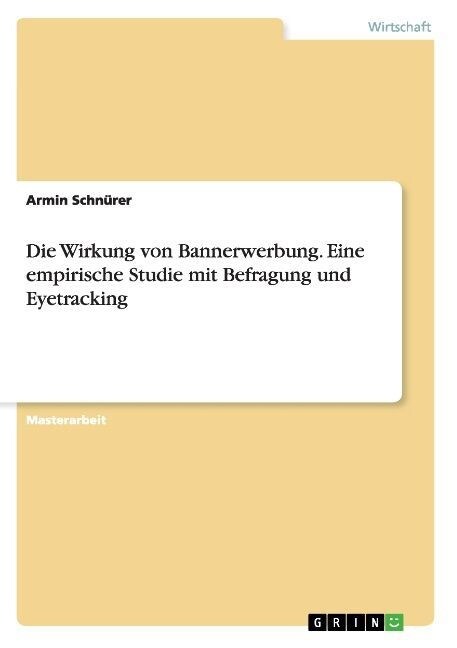 Die Wirkung von Bannerwerbung. Eine empirische Studie mit Befragung und Eyetracking (Paperback)