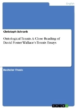 Ontological Tennis. A Close Reading of David Foster Wallaces Tennis Essays (Paperback)