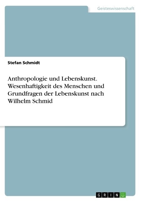 Anthropologie und Lebenskunst. Wesenhaftigkeit des Menschen und Grundfragen der Lebenskunst nach Wilhelm Schmid (Paperback)