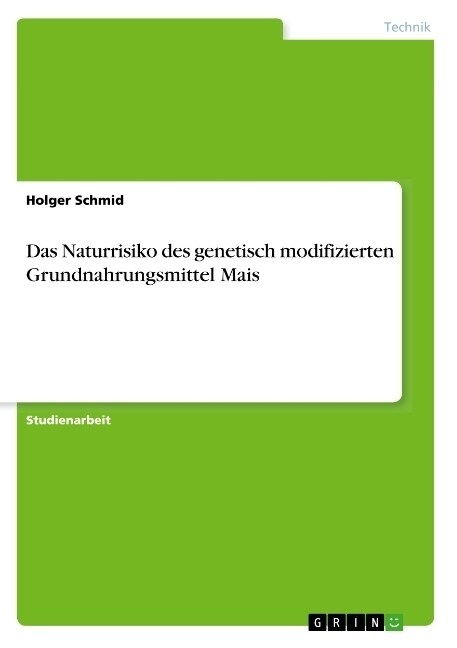 Das Naturrisiko des genetisch modifizierten Grundnahrungsmittel Mais (Paperback)