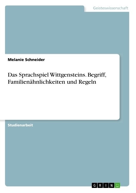 Das Sprachspiel Wittgensteins. Begriff, Familien?nlichkeiten und Regeln (Paperback)