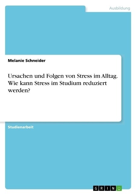 Ursachen und Folgen von Stress im Alltag. Wie kann Stress im Studium reduziert werden？ (Paperback)