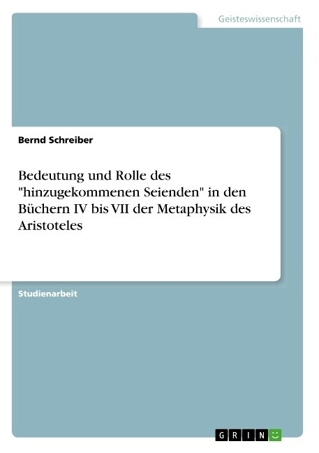 Bedeutung und Rolle des hinzugekommenen Seienden in den B?hern IV bis VII der Metaphysik des Aristoteles (Paperback)