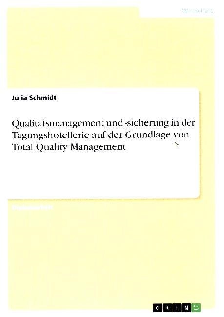 Qualit?smanagement und -sicherung in der Tagungshotellerie auf der Grundlage von Total Quality Management (Paperback)