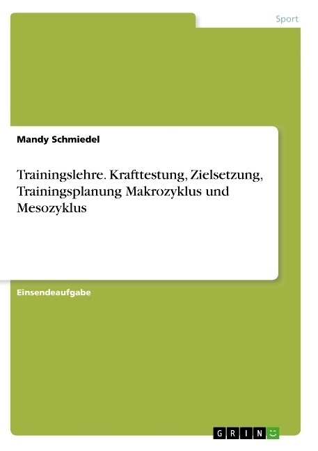 Trainingslehre. Krafttestung, Zielsetzung, Trainingsplanung Makrozyklus und Mesozyklus (Paperback)