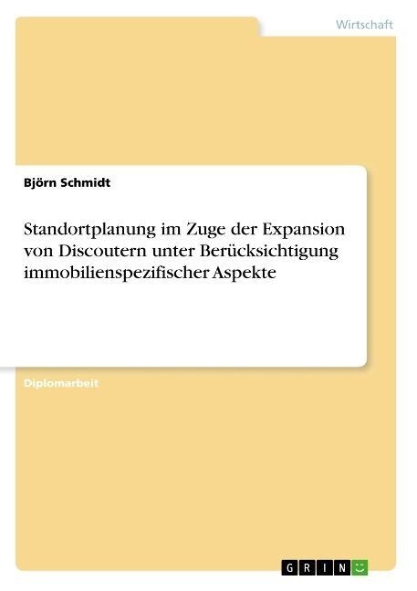 Standortplanung im Zuge der Expansion von Discoutern unter Ber?ksichtigung immobilienspezifischer Aspekte (Paperback)