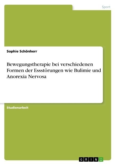 Bewegungstherapie bei verschiedenen Formen der Essst?ungen wie Bulimie und Anorexia Nervosa (Paperback)