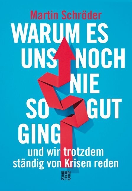 Warum es uns noch nie so gut ging und wir trotzdem standig von Krisen reden (Hardcover)
