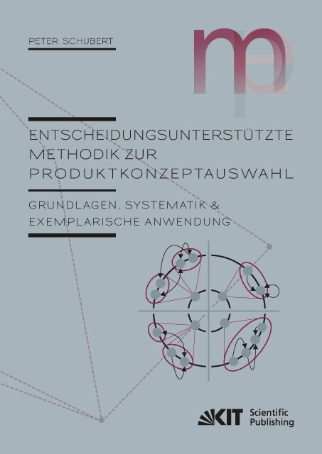 Entscheidungsunterstutzte Methodik zur Produktkonzeptauswahl : Grundlagen, Systematik und exemplarische Anwendung (Paperback)