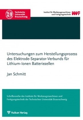 Untersuchungen zum Herstellungsprozess des Elektrode-Separator-Verbunds fur Lithium-Ionen Batteriezellen (Paperback)