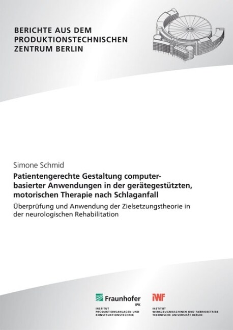 Patientengerechte Gestaltung computerbasierter Anwendungen in der gerategestutzten, motorischen Therapie nach Schlaganfall (Paperback)