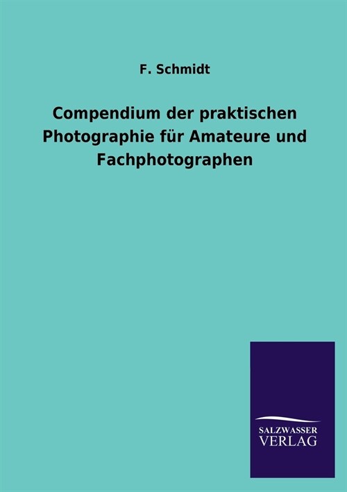Compendium der praktischen Photographie f? Amateure und Fachphotographen (Paperback)