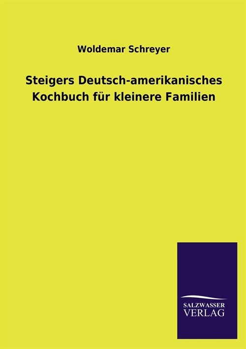 Steigers Deutsch-amerikanisches Kochbuch fur kleinere Familien (Paperback)