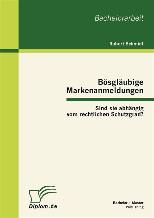 B?gl?bige Markenanmeldungen: Sind sie abh?gig vom rechtlichen Schutzgrad? (Paperback)