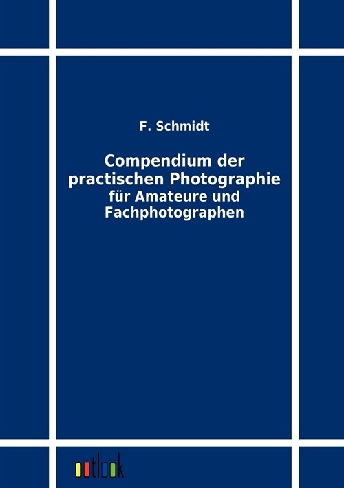 Compendium Der Practischen Photographie F? Amateure Und Fachphotographen (Paperback)