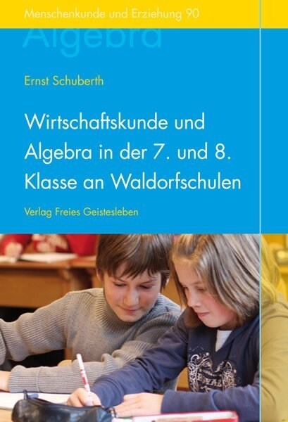 Wirtschaftskunde und Algebra in der 7. und 8. Klasse an Waldorfschulen (Paperback)