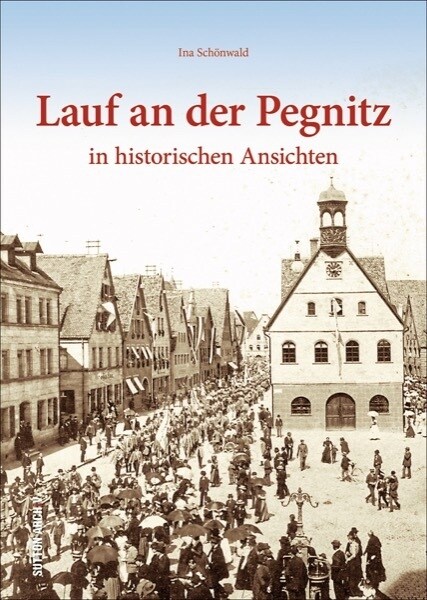 Lauf an der Pegnitz in historischen Ansichten (Hardcover)