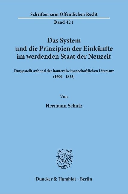 Das System Und Die Prinzipien Der Einkunfte Im Werdenden Staat Der Neuzeit,: Dargestellt Anhand Der Kameralwissenschaftlichen Literatur (16 - 1835) (Paperback)