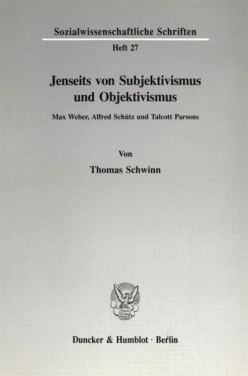 Jenseits Von Subjektivismus Und Objektivismus: Max Weber, Alfred Schutz Und Talcott Parsons (Paperback)