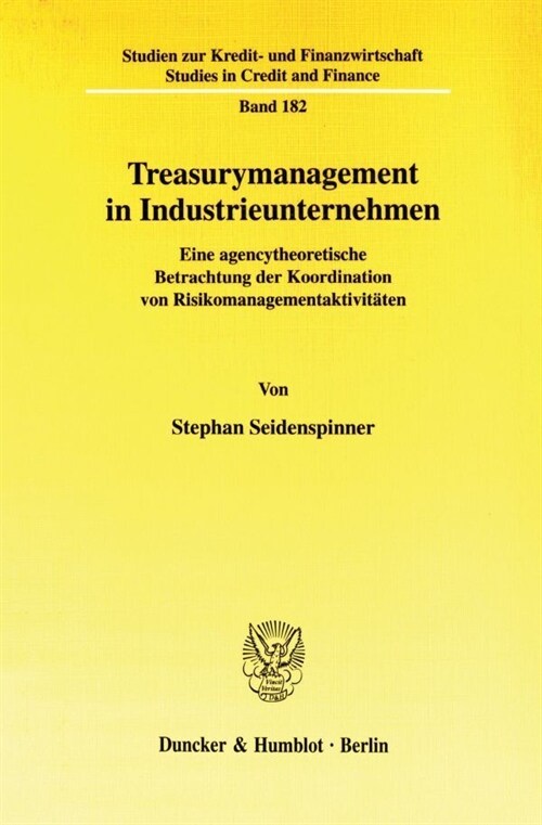 Treasurymanagement in Industrieunternehmen: Eine Agencytheoretische Betrachtung Der Koordination Von Risikomanagementaktivitaten (Paperback)