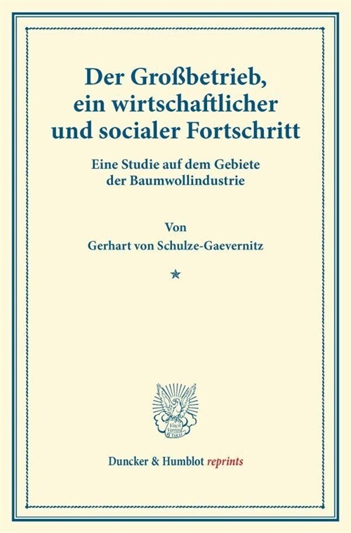 Der Grossbetrieb, Ein Wirtschaftlicher Und Socialer Fortschritt: Eine Studie Auf Dem Gebiete Der Baumwollindustrie (Paperback)