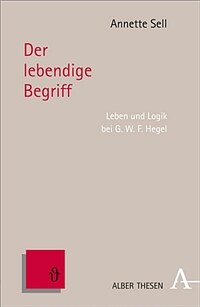 Der lebendige Begriff : Leben und Logik bei G.W.F. Hegel