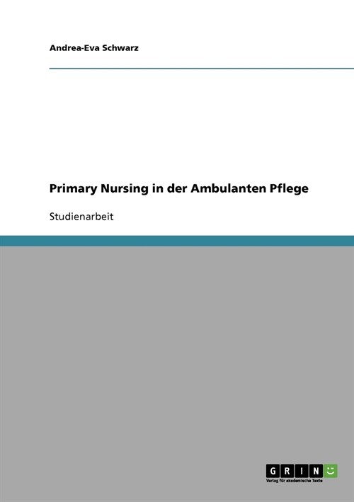 Primary Nursing in der Ambulanten Pflege (Paperback)