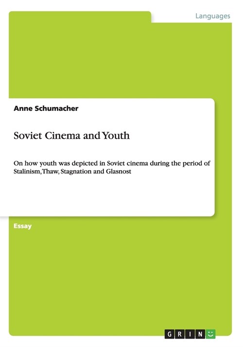 Soviet Cinema and Youth: On how youth was depicted in Soviet cinema during the period of Stalinism, Thaw, Stagnation and Glasnost (Paperback)