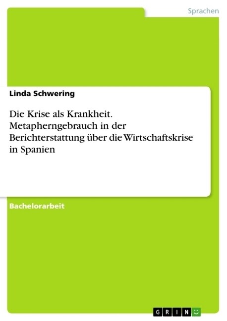 Die Krise als Krankheit. Metapherngebrauch in der Berichterstattung ?er die Wirtschaftskrise in Spanien (Paperback)