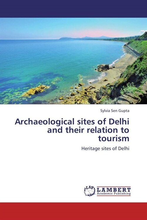 Archaeological sites of Delhi and their relation to tourism (Paperback)