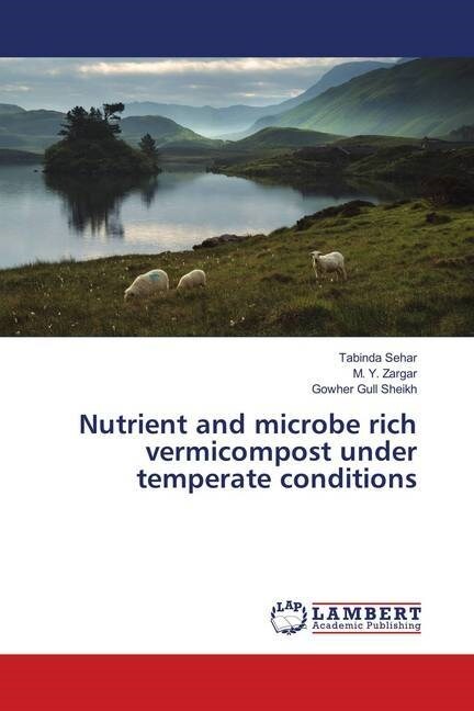 Nutrient and microbe rich vermicompost under temperate conditions (Paperback)