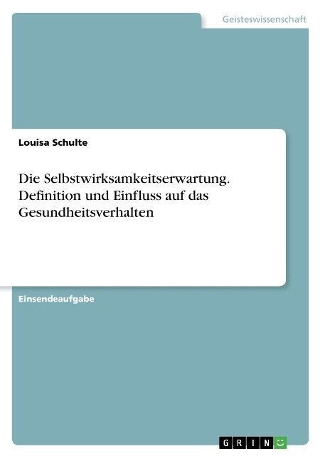 Die Selbstwirksamkeitserwartung. Definition und Einfluss auf das Gesundheitsverhalten (Paperback)