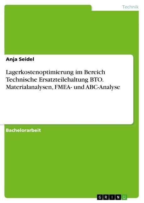 Lagerkostenoptimierung im Bereich Technische Ersatzteilehaltung BTO. Materialanalysen, FMEA- und ABC-Analyse (Paperback)