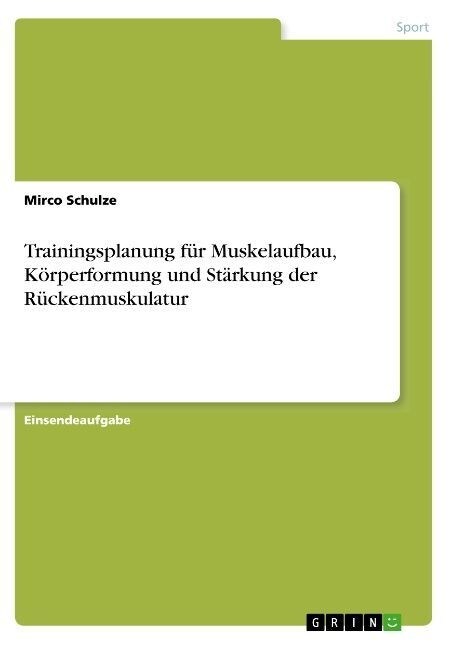 Trainingsplanung f? Muskelaufbau, K?performung und St?kung der R?kenmuskulatur (Paperback)