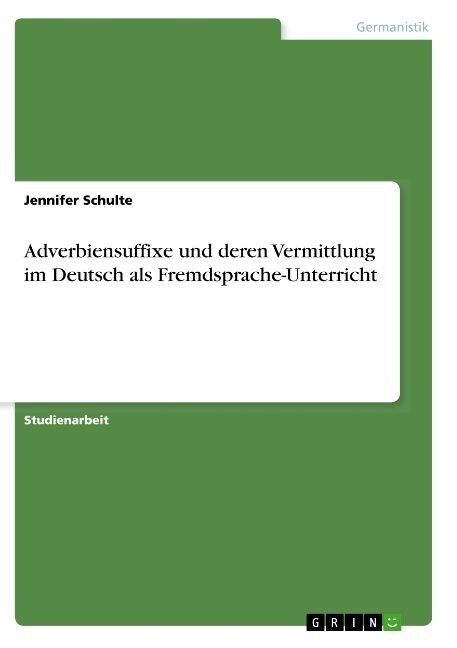 Adverbiensuffixe und deren Vermittlung im Deutsch als Fremdsprache-Unterricht (Paperback)