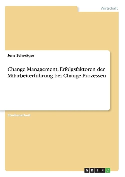 Change Management. Erfolgsfaktoren der Mitarbeiterf?rung bei Change-Prozessen (Paperback)