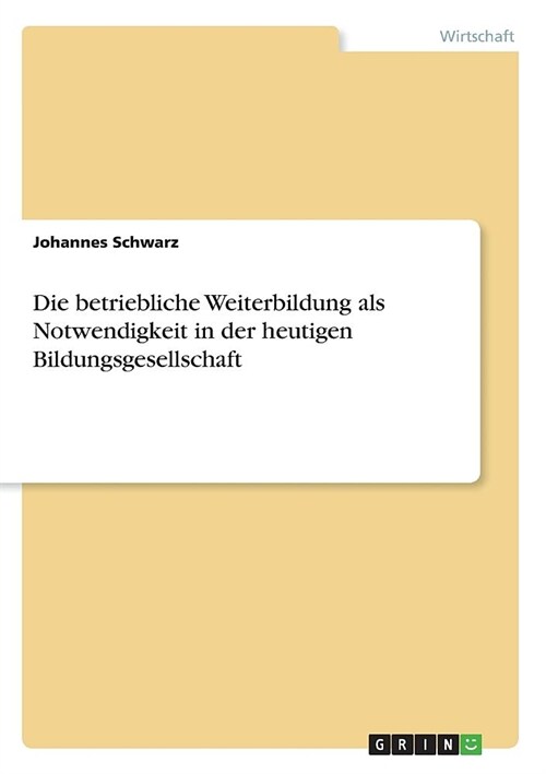 Die betriebliche Weiterbildung als Notwendigkeit in der heutigen Bildungsgesellschaft (Paperback)