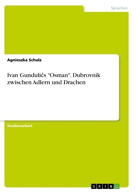 Ivan Gundulics Osman. Dubrovnik zwischen Adlern und Drachen (Paperback)