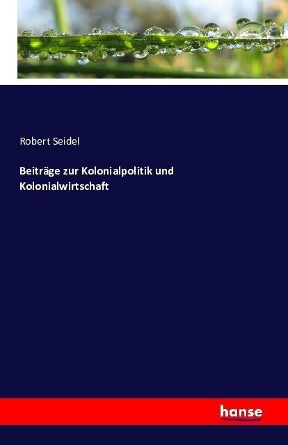 Beitr?e Zur Kolonialpolitik Und Kolonialwirtschaft (Paperback)