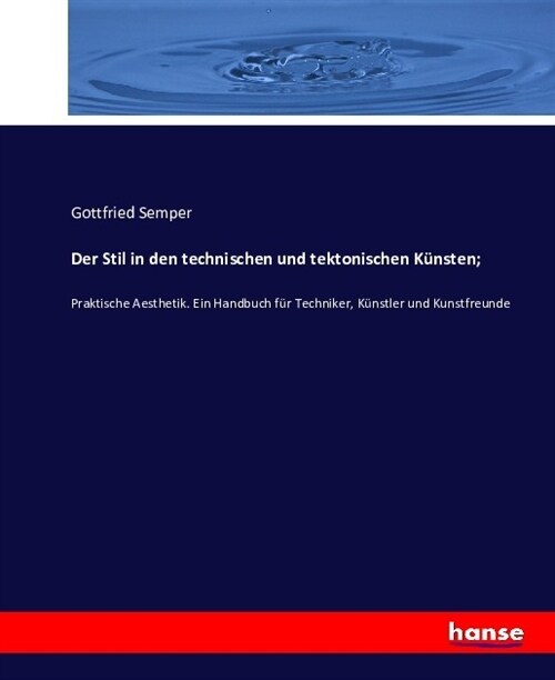 Der Stil in den technischen und tektonischen K?sten;: Praktische Aesthetik. Ein Handbuch f? Techniker, K?stler und Kunstfreunde (Paperback)