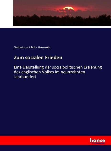 Zum socialen Frieden: Eine Darstellung der socialpolitischen Erziehung des englischen Volkes im neunzehnten Jahrhundert (Paperback)