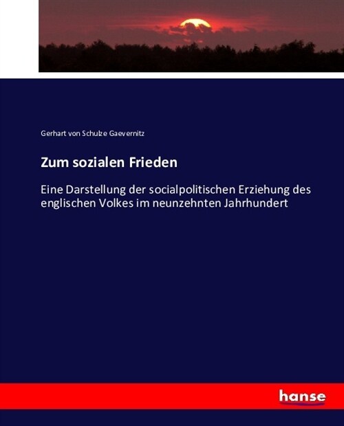 Zum sozialen Frieden: Eine Darstellung der socialpolitischen Erziehung des englischen Volkes im neunzehnten Jahrhundert (Paperback)