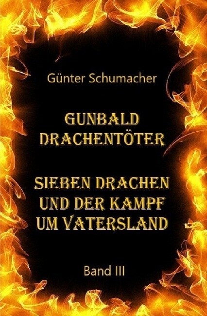 Gunbald Drachentoter Sieben Drachen und der Kampf um Vatersland Band III (Paperback)