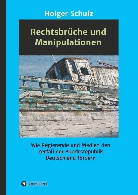 Rechtsbr?he und Manipulationen: Wie Regierende und Medien den Zerfall der Bundesrepublik Deutschland f?dern (Hardcover)