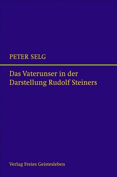 Das Vaterunser in der Darstellung Rudolf Steiners (Hardcover)